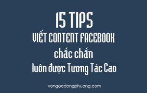 15 tips viết Content Facebook chắc chắn luôn được tương tác cao.