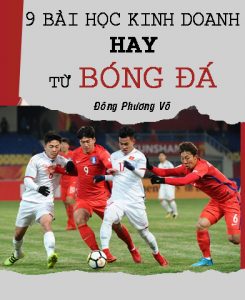 9 bài học kinh doanh hay từ thành quả của đội tuyển bóng đá U23 Việt Nam