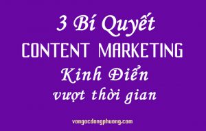 3 bí quyết Content Marketing kinh điển vượt thời gian