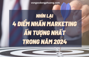 Nhìn lại 4 điểm nhấn Marketing ấn tượng nhất trong năm 2024