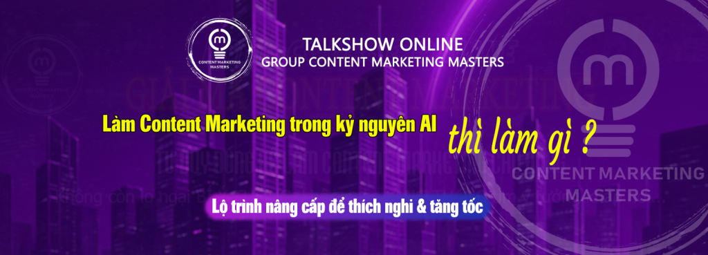 Banner Talkshow "Làm Content Marketing trong kỷ nguyên AI thì làm gì?"